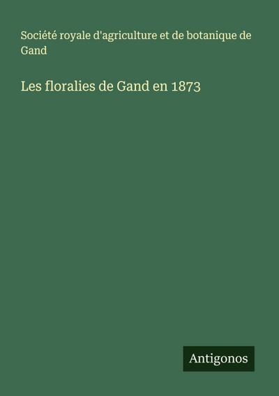 Les floralies de Gand en 1873