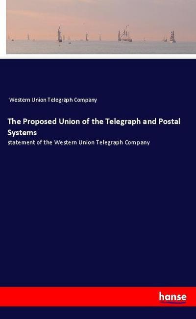 The Proposed Union of the Telegraph and Postal Systems