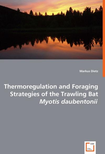 Thermoregulation and Foraging Strategies of the Trawling Bat Myotis Daubentonii