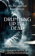 DRUMMING UP THE DEAD - My Paranormal Experiences