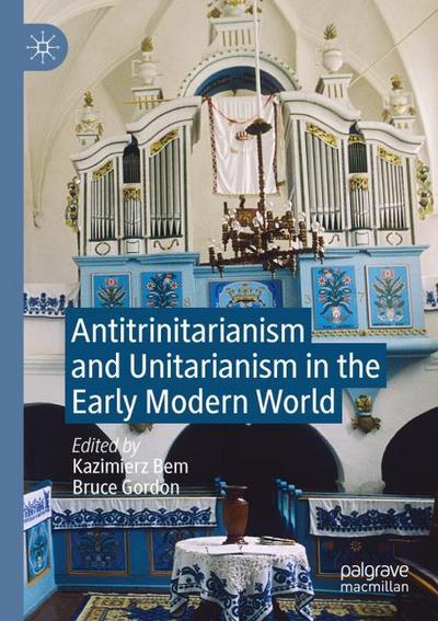 Antitrinitarianism and Unitarianism in the Early Modern World