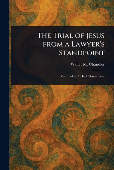 The Trial of Jesus From a Lawyer’s Standpoint
