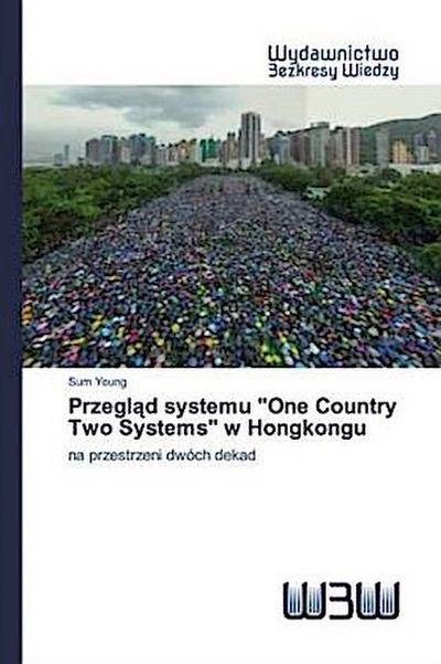 Przegl¿d systemu "One Country Two Systems" w Hongkongu