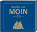 Das große Buch MOIN - Alles über Krabben, Klönschnack & Kultur aus dem Moinland