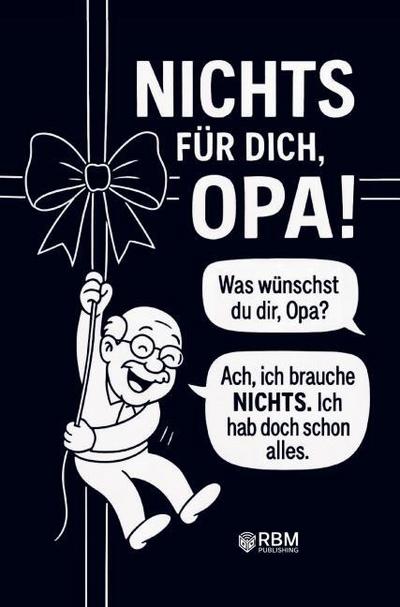 NICHTS für dich, Opa! Weil du dir NICHTS wünschst ... bekommst du NICHTS! Das perfekte Geschenk für den besten Opa, der schon alles hat und sich wieder