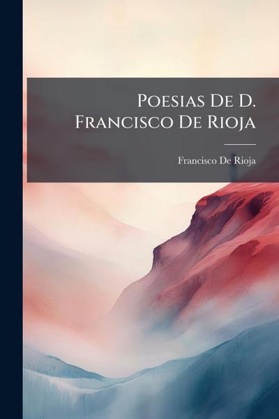 Poesias De D. Francisco De Rioja