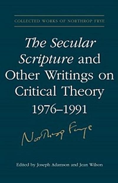 The Secular Scripture and Other Writings on Critical Theory, 1976–1991