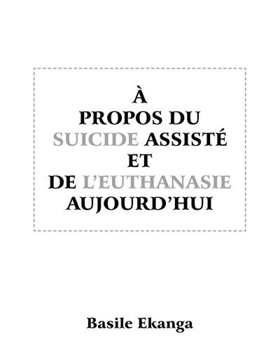 A Propos Du Suicide Assiste Et de L’Euthanasie Aujourd’hui