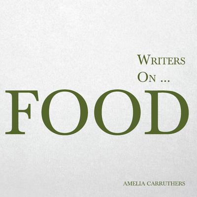 Writers on... Food