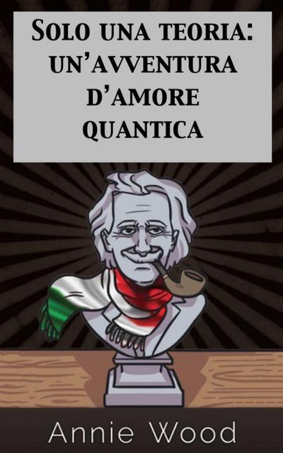 Solo una teoria: un’avventura d’amore quantica