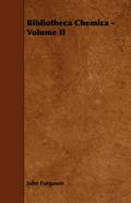 Bibliotheca Chemica - Volume II