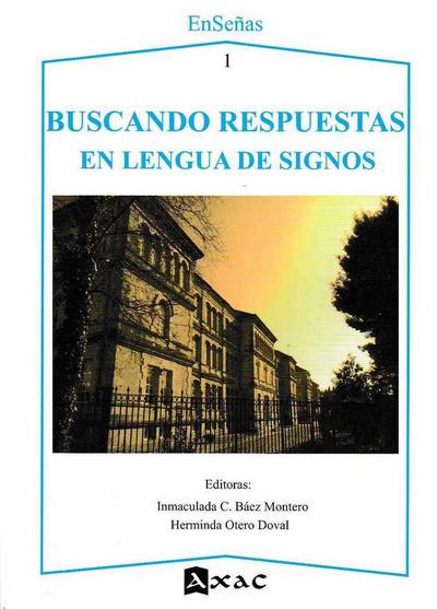 Buscando respuestas en lengua de signos : experiencias docentes con LSE como base de enseñanza