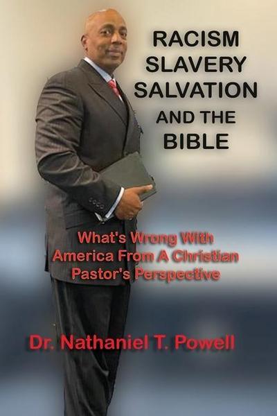Racism, Slavery, Salvation and the Bible: What’s Wrong with America From A Christian Pastor’s Perspective