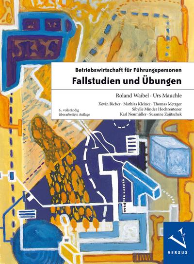 Betriebswirtschaft für Führungspersonen: Fallstudien und Übungen