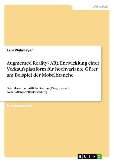 Augmented Reality (AR). Entwicklung einer Verkaufsplattform für hochvariante Güter am Beispiel der Möbelbranche