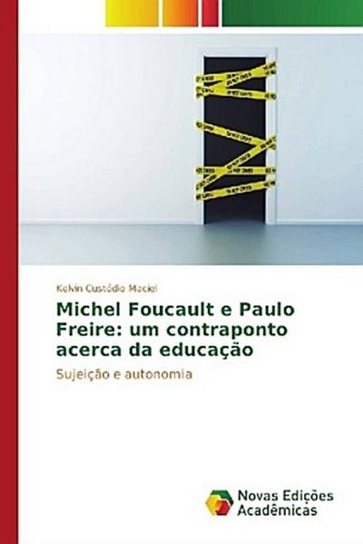 Michel Foucault e Paulo Freire: um contraponto acerca da educação