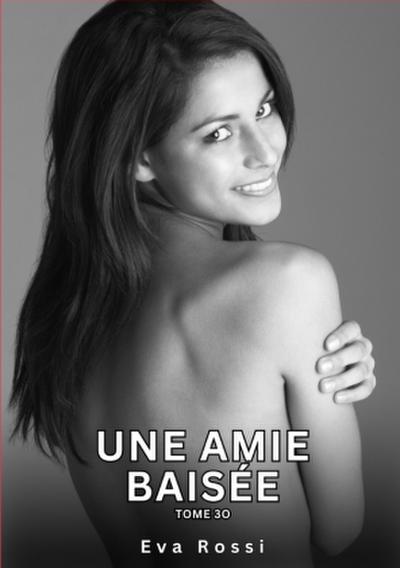 Une Amie Baisée. Tome 30