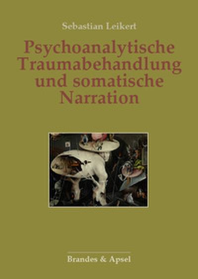 Psychoanalytische Traumabehandlung und somatische Narration