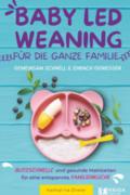 Baby Led Weaning für die ganze Familie - Gemeinsam schnell & einfach genießen