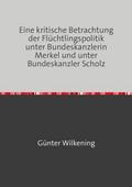 Eine kritische Betrachtung der Flüchtlingspolitik unter Bundeskanzlerin Merkel und unter Bundeskanzler Scholz