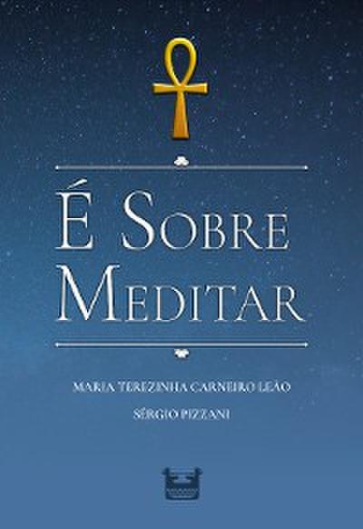 É SOBRE MEDITAR