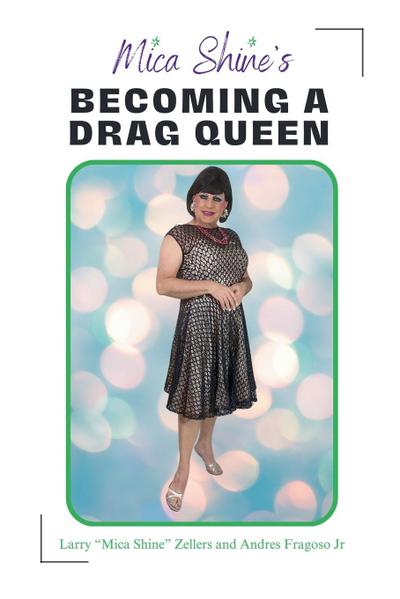 Fragoso, A: Mica Shine’s Becoming A Drag Queen