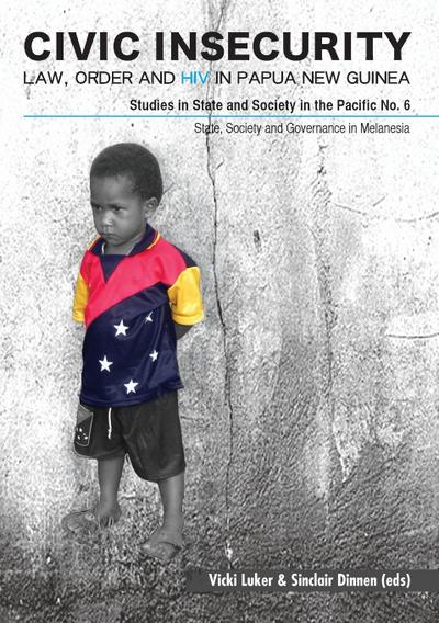 Civic Insecurity: Law, Order and HIV in Papua New Guinea