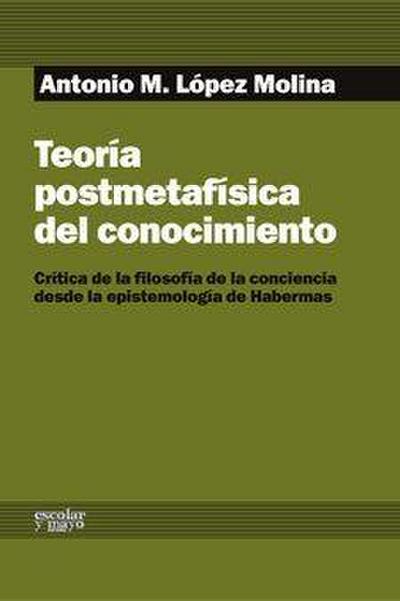 Teoría postmetafísica del conocimiento : crítica de la filosofía de la conciencia desde la epistemología de Habermas