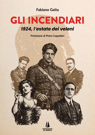 Gli incendiari. 1924, l’estate dei veleni