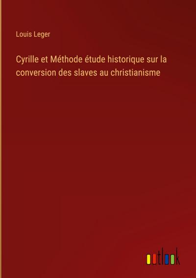 Cyrille et Méthode étude historique sur la conversion des slaves au christianisme