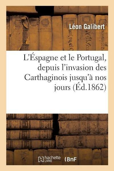 L’Éspagne Et Le Portugal, Depuis l’Invasion Des Carthaginois Jusqu’à Nos Jours
