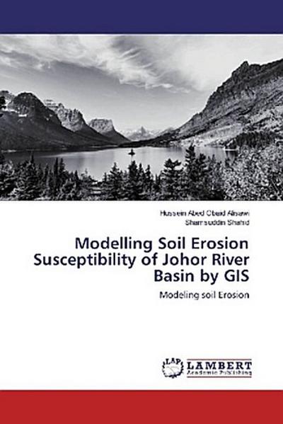 Modelling Soil Erosion Susceptibility of Johor River Basin by GIS