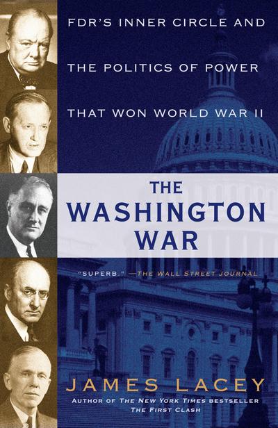 The Washington War: Fdr’s Inner Circle and the Politics of Power That Won World War II
