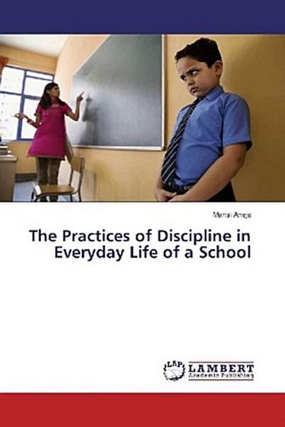 The Practices of Discipline in Everyday Life of a School
