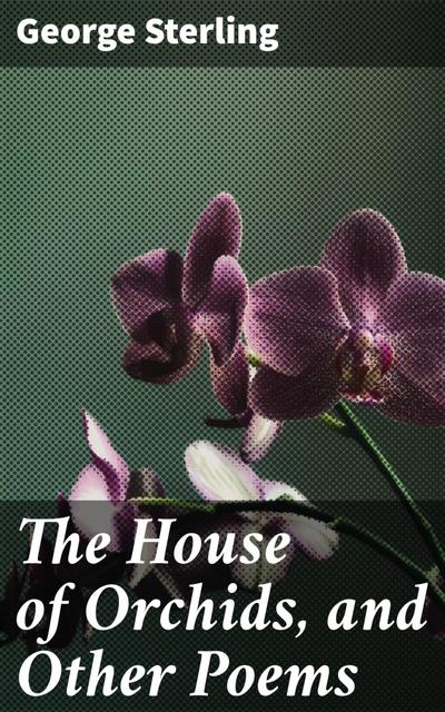 The House of Orchids, and Other Poems