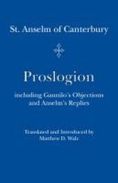 Proslogion: Including Gaunilo’s Objections and Anselm’s Replies