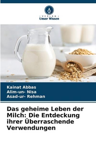 Das geheime Leben der Milch: Die Entdeckung ihrer Überraschende Verwendungen