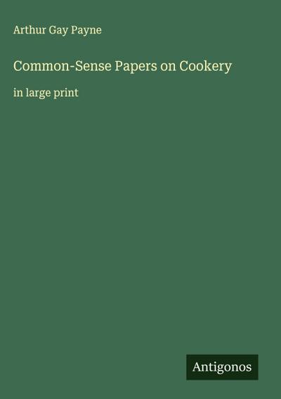 Common-Sense Papers on Cookery