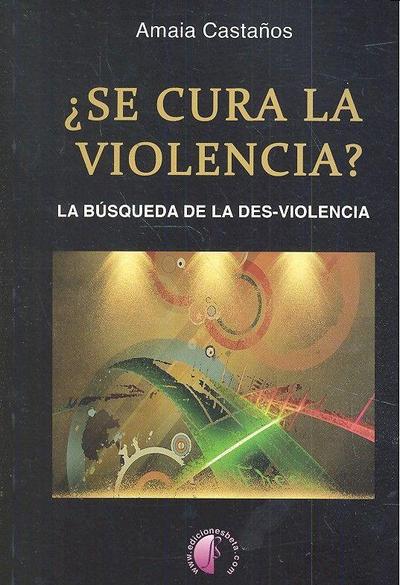 ¿Se cura la violencia? : la búsqueda de la des-violencia