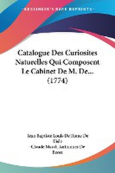 Catalogue Des Curiosites Naturelles Qui Composent Le Cabinet De M. De... (1774)