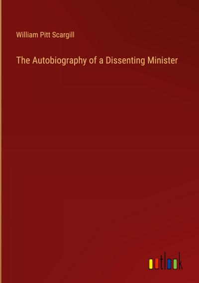 The Autobiography of a Dissenting Minister