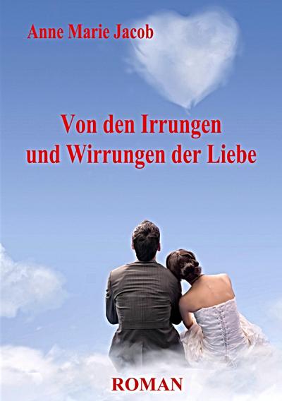 Von den Irrungen und Wirrungen der Liebe - Roman