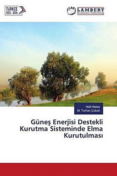Güne¿ Enerjisi Destekli Kurutma Sisteminde Elma Kurutulmas¿