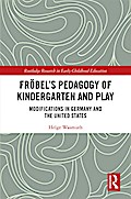 Fröbel’s Pedagogy of Kindergarten and Play