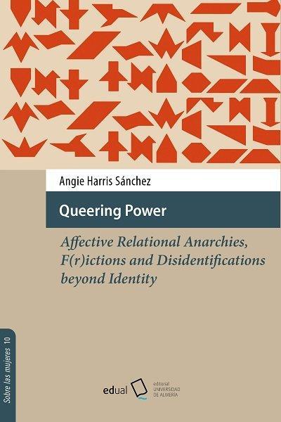 Queering Power: Affective Relational Anarchies, F(r)ictions and Disidentifications beyond Identity