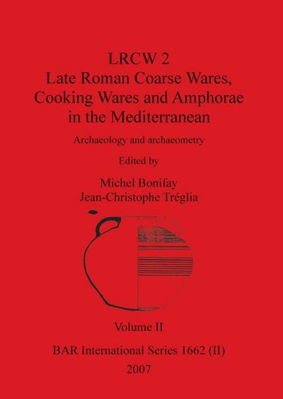 LRCW 2 Late Roman Coarse Wares, Cooking Wares and Amphorae in the Mediterranean, Volume II