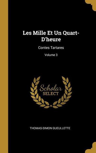 Les Mille Et Un Quart-D’heure: Contes Tartares; Volume 3
