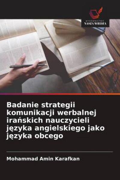 Badanie strategii komunikacji werbalnej ira¿skich nauczycieli j¿zyka angielskiego jako j¿zyka obcego