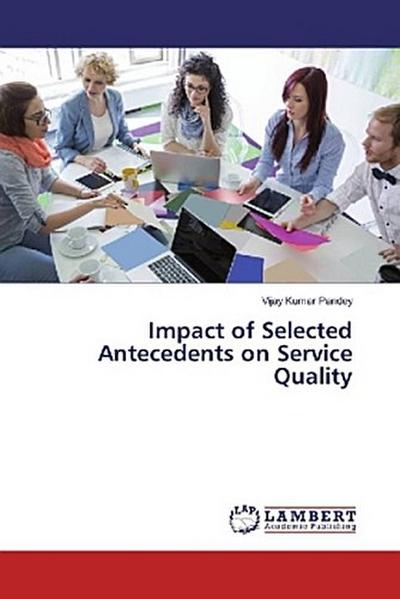 Impact of Selected Antecedents on Service Quality
