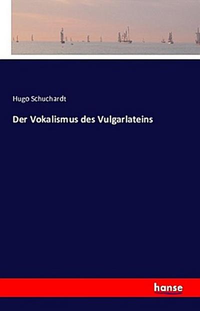 Der Vokalismus des Vulgarlateins